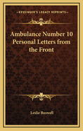 Ambulance Number 10 Personal Letters from the Front