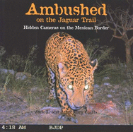 Ambushed on the Jaguar Trail: Hidden Cameras on the Mexican Border - Childs, Jack L, and Childs, Anna Mary