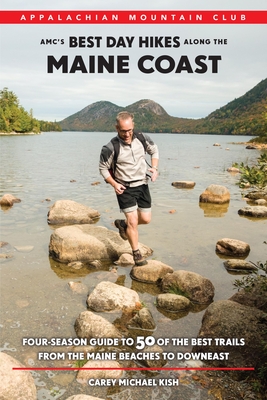 Amc's Best Day Hikes Along the Maine Coast: Four-Season Guide to 50 of the Best Trails from the Maine Beaches to Downeast - Kish, Carey