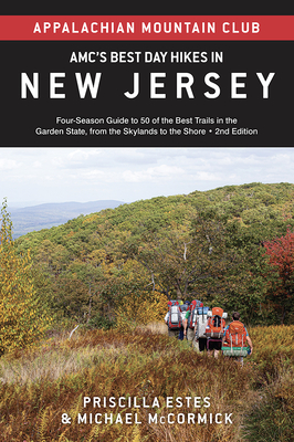 Amc's Best Day Hikes in New Jersey: Four-Season Guide to 50 of the Best Trails in the Garden State, from the Skylands to the Shore - Club, Appalachian Mountain (Editor), and Estes, Priscilla, and McCormick, Michael