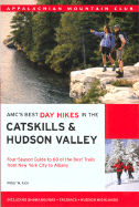 AMC's Best Day Hikes in the Catskills and Hudson Valley: Four-Season Guide to 60 of the Best Trails, from the Hudson Highlands to Albany