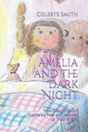 Amelia and the Dark Night: How One Little Girl Overcame Fear and Learned to Trust in God