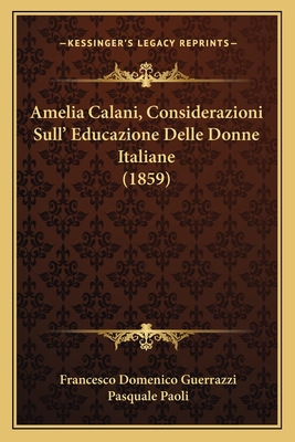 Amelia Calani, Considerazioni Sull' Educazione Delle Donne Italiane (1859) - Guerrazzi, Francesco Domenico, and Paoli, Pasquale