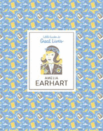 Amelia Earhart: Little Guides to Great Lives