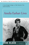 Amelia Earhart Lives: A Trip Through Intrigue to Find America's First Lady of Mystery