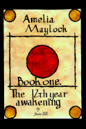 Amelia Maylock; Book One.: The 12th Year Awakening