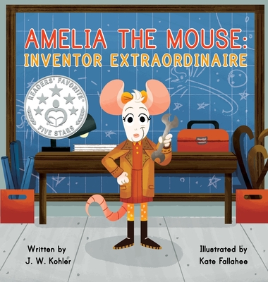 Amelia the Mouse: Inventor Extraordinaire - Kohler, J W