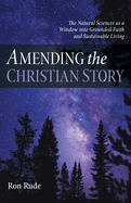 Amending the Christian Story: The Natural Sciences as a Window Into Grounded Faith and Sustainable Living