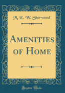 Amenities of Home (Classic Reprint)