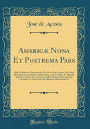 Americ Nona Et Postrema Pars: Qua De Ratione Elementorum, De Novi Orbis Natura, De Huius Incolarum Superstitiosis Cultibus; Deq. Forma Politi Ac Reipubl. Ipsorum Copios Pertractatur; Catalogo Regum Mexicanorum Omnium,  Primo Usq. Ad Ultimum Motecumam