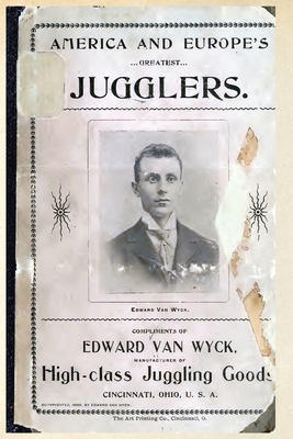 America and Europe's Greatest Jugglers - Van Wyck, Edward