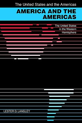 America and the Americas: The United States in the Western Hemisphere - Langley, Lester D, Professor