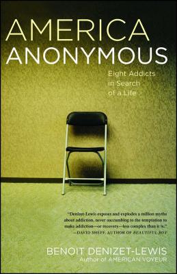 America Anonymous: Eight Addicts in Search of a Life - Denizet-Lewis, Benoit