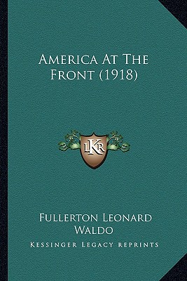 America At The Front (1918) - Waldo, Fullerton Leonard