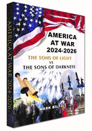 America at War 2024-2026: The Sons of Light Vs the Sons of Darkness