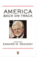 America Back on Track - Kennedy, Edward M, Senator