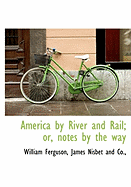 America by River and Rail; Or, Notes by the Way