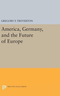 America, Germany, and the Future of Europe - Treverton, Gregory F.