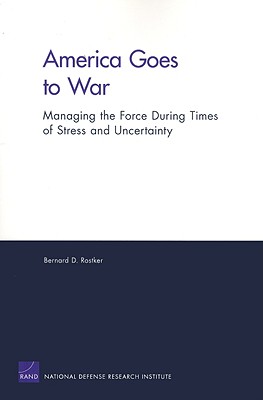 America Goes to War: Managing the Force During Times of Stress and Uncertainty - Rostker, Bernard