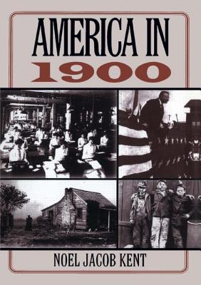 America in 1900 - Kent, Noel J