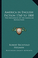 America in English Fiction 1760 to 1800: The Influences of the American Revolution
