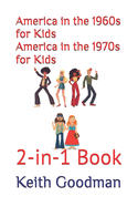 America in the 1960s for Kids America in the 1970s for Kids: 2-in-1 Book