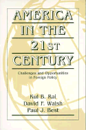 America in the Twenty-First Century: Challenges and Opportunities in Foreign Policy - Rai, Kul B, and Walsh, David F, and Best, Paul J