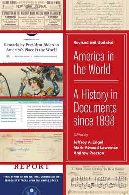 America in the World: A History in Documents Since 1898, Revised and Updated - Engel, Jeffrey A (Editor), and Lawrence, Mark Atwood (Editor), and Preston, Andrew (Editor)