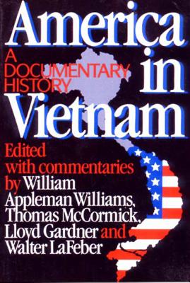 America in Vietnam: A Documentary History - Williams, William Appleman (Editor), and McCormick, Thomas (Editor), and Gardner, Lloyd C (Editor)