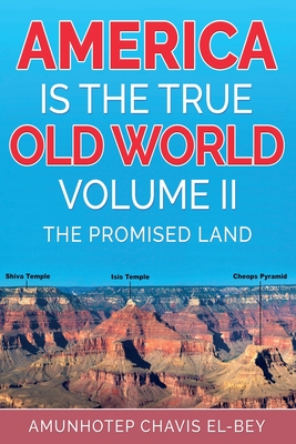 America is the True Old World, Volume II: The Promised Land - Chavis El-Bey, Amunhotep