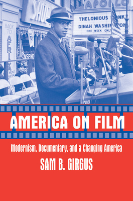 America on Film: Modernism, Documentary, and a Changing America - Girgus, Sam B