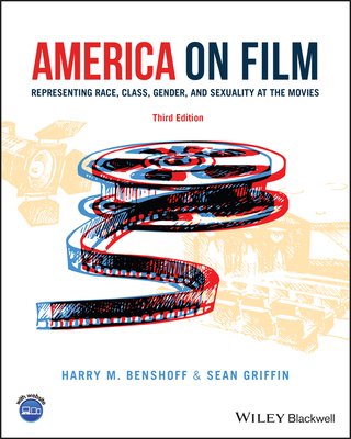 America on Film: Representing Race, Class, Gender, and Sexuality at the Movies - Benshoff, Harry M, and Griffin, Sean