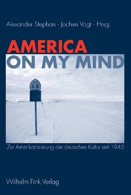 America on My Mind: Zur Amerikanisierung Der Deutschen Kultur Seit 1945 - Stephan, Alexander (Editor), and Vogt, Jochen (Editor)
