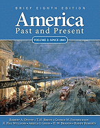 America Past and Present, Volume 2, Brief Edition: Since 1865