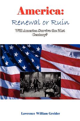 America: Renewal or Ruin Will America Survive the 21st Century? - Greider, Lawrence William