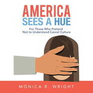 America Sees a Hue: For Those Who Pretend Not to Understand Cancel Culture