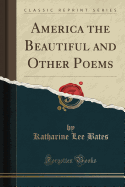 America the Beautiful and Other Poems (Classic Reprint)
