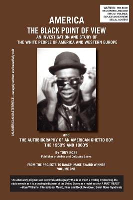 America The Black Point of View - An Investigation and Study of the White People of America and Western Europe and The Autobiography of an American Ghetto Boy, The 1950s and 1960s - Rose, Tony