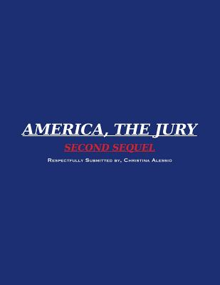 America, the Jury Second Sequel: America, the Jury First Sequel - Alessio, Christina