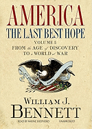 America: The Last Best Hope, Volume 1: From the Age of Discovery to a World at War