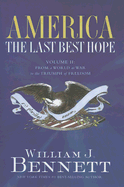 America: The Last Best Hope, Volume 2: From a World at War to the Triumph of Freedom 1914-1989 - Bennett, William J, Dr.