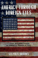 America Through Foreign Eyes: Classic Interpretations of American Political Life