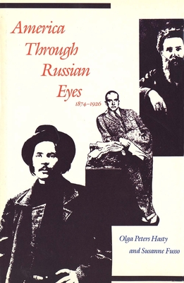 America Through Russian Eyes, 1874-1926 - Hasty, Olga Peters, and Fusso, Susanne (Editor)