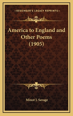 America to England and Other Poems (1905) - Savage, Minot J