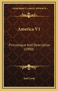 America V1: Picturesque and Descriptive (1900)