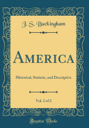 America, Vol. 2 of 2: Historical, Statistic, and Descriptive (Classic Reprint)