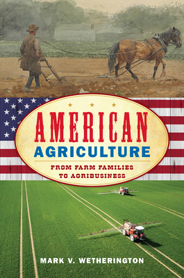 American Agriculture: From Farm Families to Agribusiness - Wetherington, Mark V