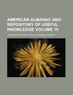 American Almanac and Repository of Useful Knowledge Volume 15