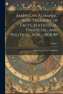 American Almanac and Treasury of Facts, Statistical, Financial, and Political, for ... 1878-89; Volume 1