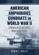 American Amphibious Gunboats in World War II: A History of LCI Ships in the Pacific